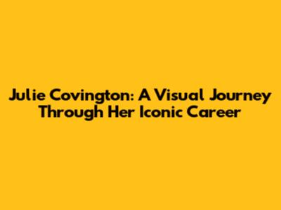 Julie Covington: A Visual Journey Through Her Iconic Career