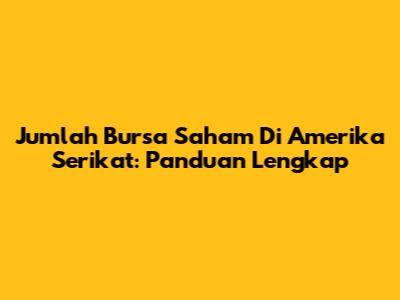 Jumlah Bursa Saham Di Amerika Serikat: Panduan Lengkap