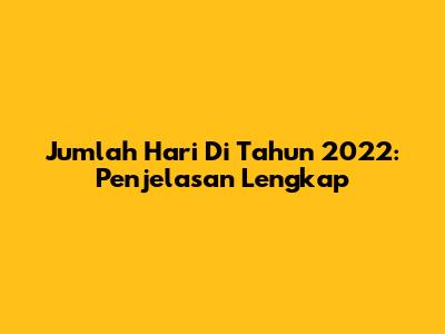 Jumlah Hari Di Tahun 2022: Penjelasan Lengkap