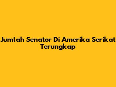 Jumlah Senator Di Amerika Serikat Terungkap