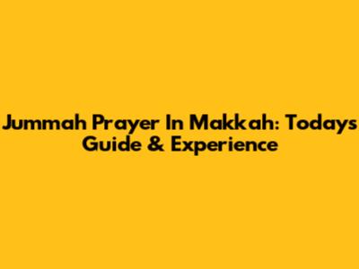 Jummah Prayer In Makkah: Today's Guide & Experience