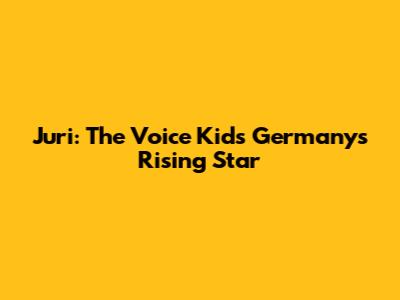 Juri: The Voice Kids Germany's Rising Star