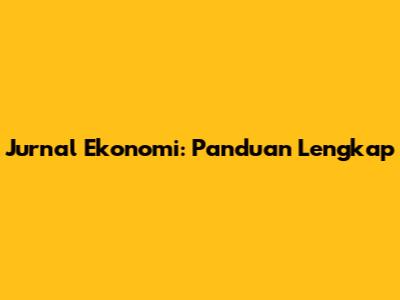 Jurnal Ekonomi: Panduan Lengkap