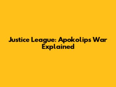 Justice League: Apokolips War Explained