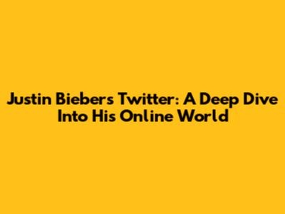Justin Bieber's Twitter: A Deep Dive Into His Online World