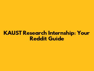 KAUST Research Internship: Your Reddit Guide