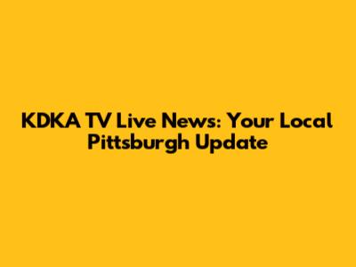KDKA TV Live News: Your Local Pittsburgh Update