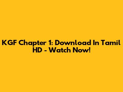 KGF Chapter 1: Download In Tamil HD - Watch Now!