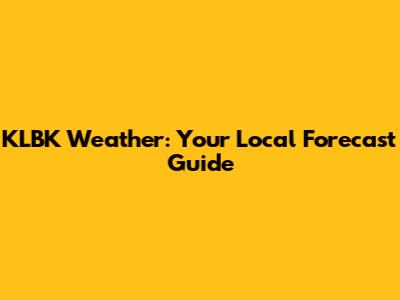 KLBK Weather: Your Local Forecast Guide