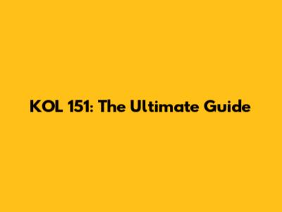 KOL 151: The Ultimate Guide