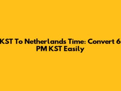 KST To Netherlands Time: Convert 6 PM KST Easily