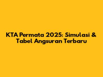 KTA Permata 2025: Simulasi & Tabel Angsuran Terbaru