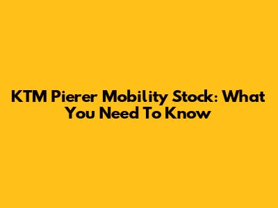 KTM Pierer Mobility Stock: What You Need To Know