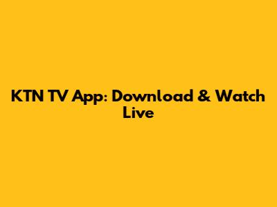 KTN TV App: Download & Watch Live