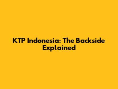 KTP Indonesia: The Backside Explained