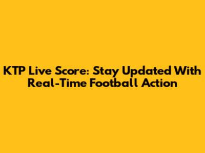 KTP Live Score: Stay Updated With Real-Time Football Action
