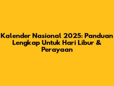 Kalender Nasional 2025: Panduan Lengkap Untuk Hari Libur & Perayaan