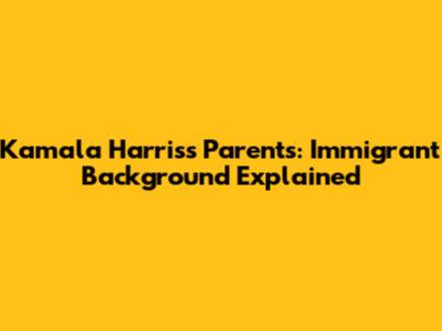 Kamala Harris's Parents: Immigrant Background Explained