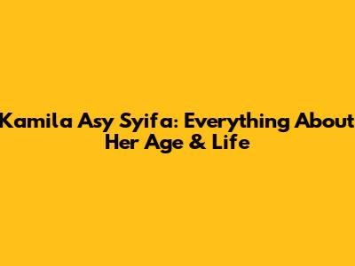 Kamila Asy Syifa: Everything About Her Age & Life