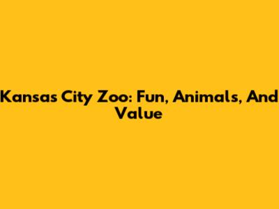 Kansas City Zoo: Fun, Animals, And Value