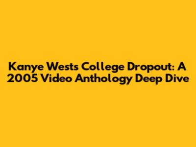 Kanye West's College Dropout: A 2005 Video Anthology Deep Dive
