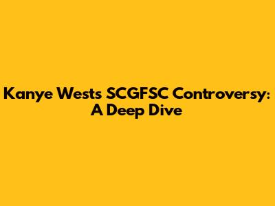 Kanye West's SCGFSC Controversy: A Deep Dive