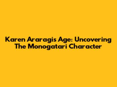 Karen Araragi's Age: Uncovering The Monogatari Character
