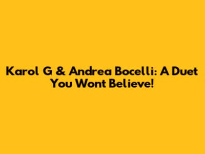 Karol G & Andrea Bocelli: A Duet You Won't Believe!