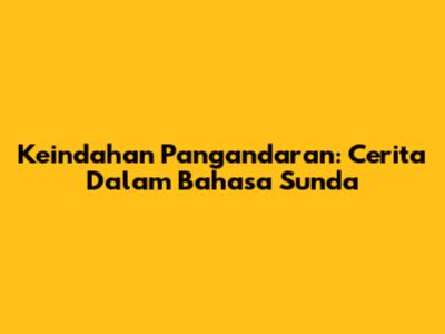 Keindahan Pangandaran: Cerita Dalam Bahasa Sunda