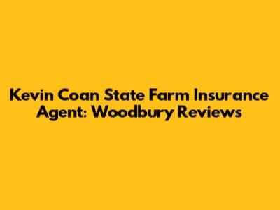 Kevin Coan State Farm Insurance Agent: Woodbury Reviews