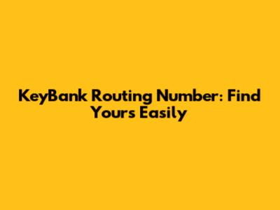 KeyBank Routing Number: Find Yours Easily