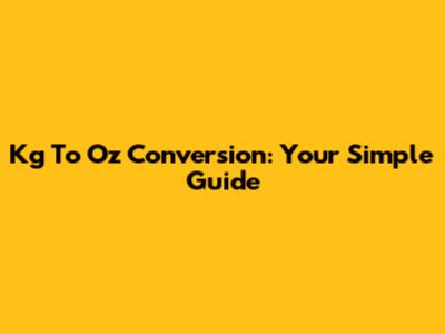 Kg To Oz Conversion: Your Simple Guide