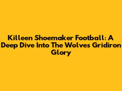 Killeen Shoemaker Football: A Deep Dive Into The Wolves' Gridiron Glory