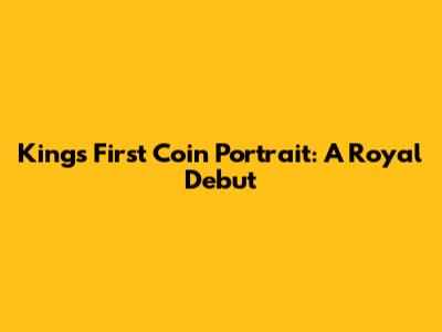 King's First Coin Portrait: A Royal Debut