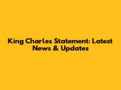 King Charles' Statement: Latest News & Updates