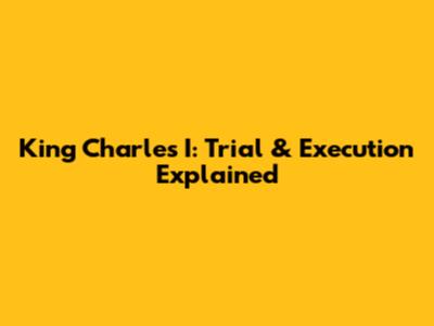 King Charles I: Trial & Execution Explained