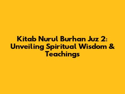 Kitab Nurul Burhan Juz 2: Unveiling Spiritual Wisdom & Teachings