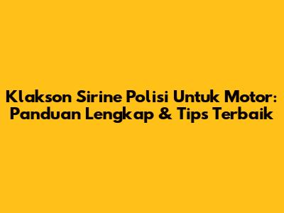 Klakson Sirine Polisi Untuk Motor: Panduan Lengkap & Tips Terbaik