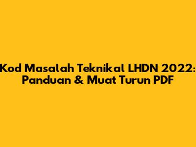 Kod Masalah Teknikal LHDN 2022: Panduan & Muat Turun PDF