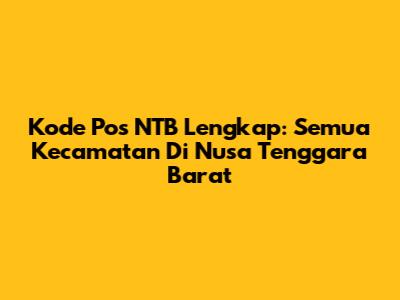 Kode Pos NTB Lengkap: Semua Kecamatan Di Nusa Tenggara Barat