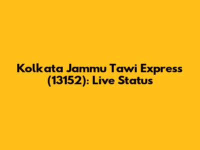 Kolkata Jammu Tawi Express (13152): Live Status