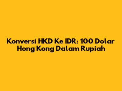 Konversi HKD Ke IDR: 100 Dolar Hong Kong Dalam Rupiah