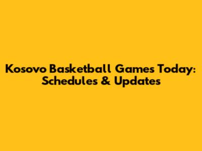 Kosovo Basketball Games Today: Schedules & Updates