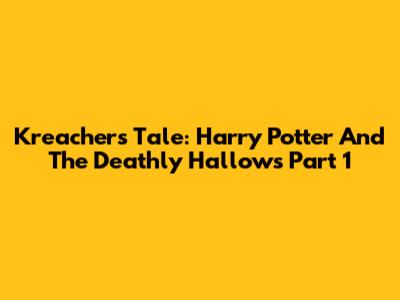 Kreacher's Tale: Harry Potter And The Deathly Hallows Part 1