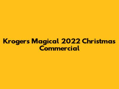 Kroger's Magical 2022 Christmas Commercial