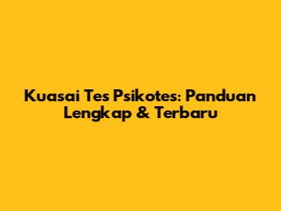Kuasai Tes Psikotes: Panduan Lengkap & Terbaru