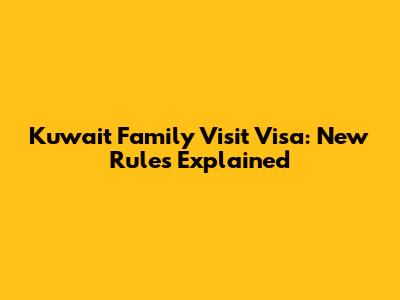 Kuwait Family Visit Visa: New Rules Explained