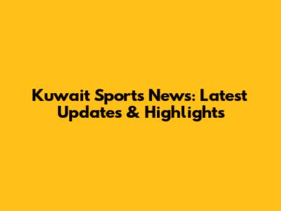 Kuwait Sports News: Latest Updates & Highlights