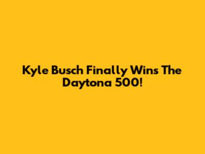 Kyle Busch Finally Wins The Daytona 500!