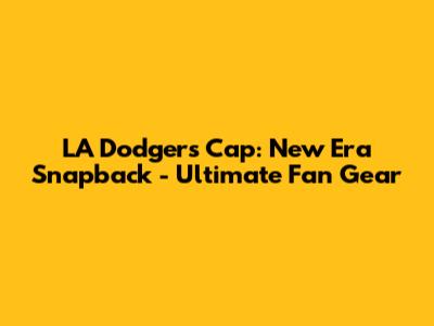 LA Dodgers Cap: New Era Snapback - Ultimate Fan Gear